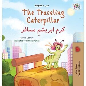The Traveling Caterpillar (English Farsi Bilingual Book for Kids) -- Rayne Cosha